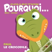 Collection Pourquoi... - Paul Le Crocodile