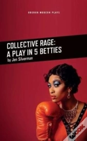 Collective Rage: A Play In Five Betties