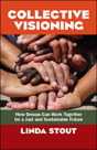 Collective Visioning: How Groups Can Work Together For A Just And Sustainable Future - Preview