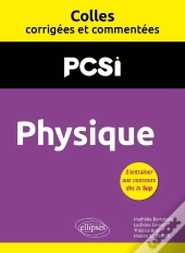 Colles Corrigées Et Commentées : Physique : Pcsi ; Colles Corrigées Et Commentées