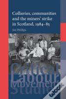 Collieries, Communities And The Miners' Strike In Scotland, 1984â€“85