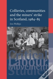 Collieries, Communities And The Miners' Strike In Scotland, 1984â€“85