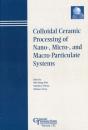 Colloidal Ceramic Processing Of Nano-, Micro-, And Macro-Particulate Systems - Preview