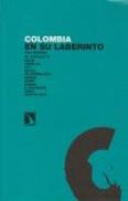 Colombia En Su Laberinto. Una Mirada Al Conflicto