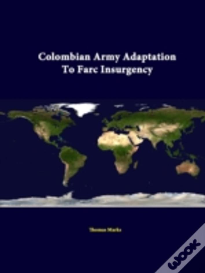 Colombian Army Adaptation To Farc Insurgency