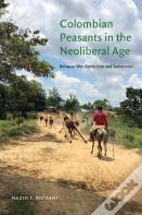 Colombian Peasants In The Neoliberal Age
