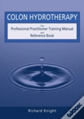 Colon Hydrotherapy: The Professional Pra