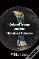 Colonel Trump And The Thalmann Timeline