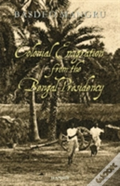 Colonial Emigration From The Bengal Presidency