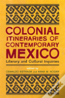 Colonial Itineraries Of Contemporary Mexico
