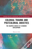 Colonial Trauma And Postcolonial Anxieties