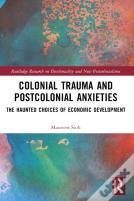 Colonial Trauma And Postcolonial Anxieties