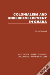 Colonialism And Underdevelopment In Ghana