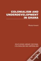 Colonialism And Underdevelopment In Ghana