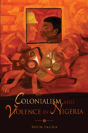Colonialism And Violence In Nigeria - Preview
