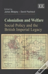 Colonialism And Welfare - Social Policy And The British Imperial Legacy