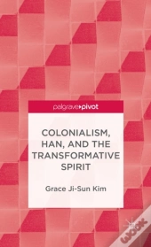 Colonialism, Han, And The Transformative Spirit