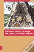 Colonialism, Institutional Change, And Shifts In Global Labour Relations