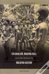 Colonialism, Maasina Rule, And The Originsof Malaitan Kastom