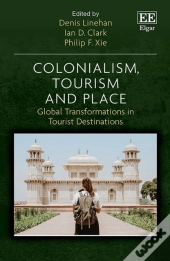 Colonialism, Tourism And Place - Global Transformations In Tourist Destinations