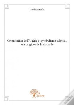 Capa do artigo Colonisation De L'Algerie Et Symbolisme Colonial, Aux Origines De La Discorde