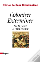 Coloniser Exterminer ; Sur La Guerre Et L'Etat Colonial