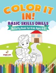Color It In! Basic Skills Drills - Activity Book For Kids Ages 4-5