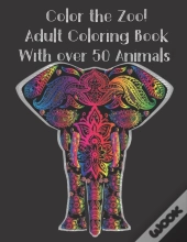 Color The Zoo! Adult Coloring Book With Over 50 Animals.