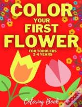 Color Your First Flower - Coloring Book For Toddlers 2-4 Years