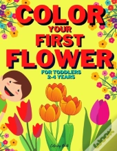 Color Your First Flower - Coloring Book For Toddlers 2-4 Years