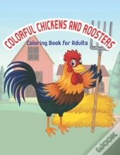 Colorful Chickens & Roosters Coloring Book For Adults