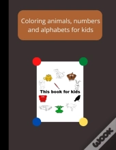 Coloring Animals, Numbers And Alphabets For Kids,126 Page