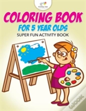 Coloring Book For 5 Year Olds Super Fun Activity Book