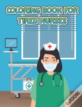 Coloring Book For Tired Nurses