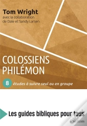 Colossiens, Philémon ; 8 Études À Suivre Seul Ou En Groupe