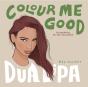 Colour Me Good Dua Lipa - Preview