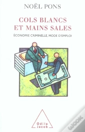 Cols Blancs Et Mains Sales ; Economie Criminelle, Mode D'Emploi