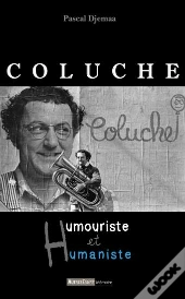 Coluche ; Humouriste Et Humaniste