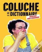 Coluche ; Le Dictionnaire ; Version Non Censurée