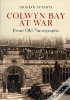 Colwyn Bay At War From Old Photographs