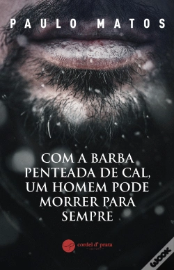 Capa do artigo Com a Barba Penteada de Cal, um Homem Pode Morrer para Sempre