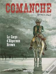 Comanche Tome 10 : Le Corps D'Algernon Brown