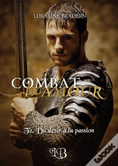 Combat D'Amour : T2. Du Désir À La Passion