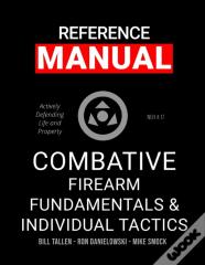 Combative Firearm Fundamentals And Individual Tactics - Comprehensive Manual
