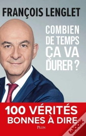 Combien De Temps Ça Va Durer ? 100 Vérités Bonnes À Dire