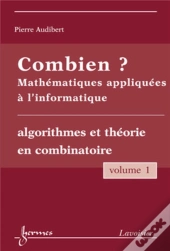 Combien ? Mathématiques Appliquées À L'Informatique Vol. 1 : Algorithmes Et Théorie En Combinatoire
