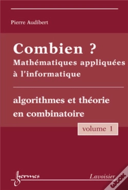 Capa do artigo Combien ? Mathématiques Appliquées À L'Informatique Vol. 1 : Algorithmes Et Théorie En Combinatoire