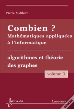 Capa do artigo Combien ? Mathématiques Appliquées À L'Informatique Vol. 3 : Algorithmes Et Théorie Des Graphes