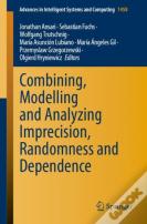 Combining, Modelling And Analyzing Imprecision, Randomness And Dependence