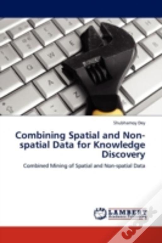 Combining Spatial And Non-Spatial Data For Knowledge Discovery